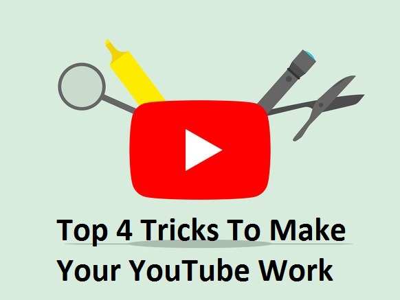 top 4 tricks to make your youtube work