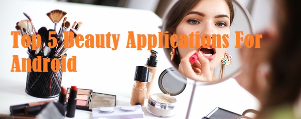 top 5 beauty applications for android